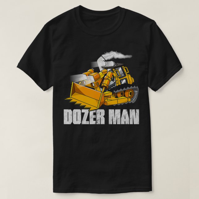 Dozer Man Bulldozer Operator Heavy Equipment  T-Shirt (Design Front)