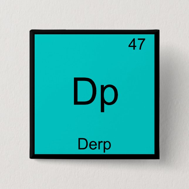 Dp - Derp Funny Element Meme Periodic Table Tee 15 Cm Square Badge (Front)