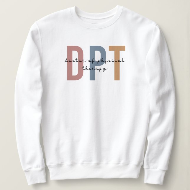 DPT Doctor of Physical Therapy Physical Therapist Sweatshirt (Design Front)