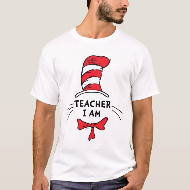 Dr. Seuss | Cat in the Hat - Teacher I am T-Shirt (Front)