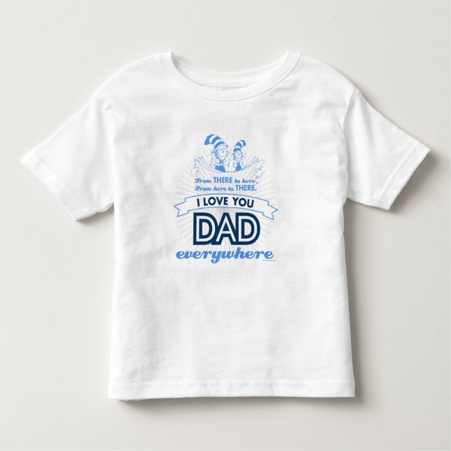 Dr. Seuss | I Love You Dad Everywhere Toddler T-Shirt (Front)