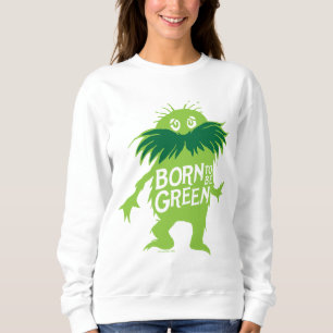 Dr. Seuss   Lorax - Born To Be Green Sweatshirt