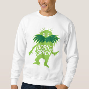 Dr. Seuss   Lorax - Born To Be Green Sweatshirt
