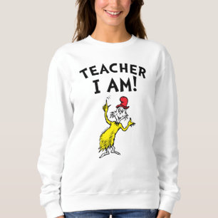 Dr. Seuss   Teacher I Am! Sweatshirt