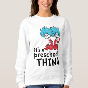 Dr. Seuss   Teacher It's A Preschool Thing Sweatshirt
