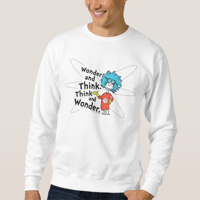 Dr. Seuss | Wonder and Think. Think and Wonder. Sweatshirt (Front)