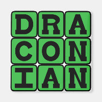 Draconian, Excessively Harsh and Severe