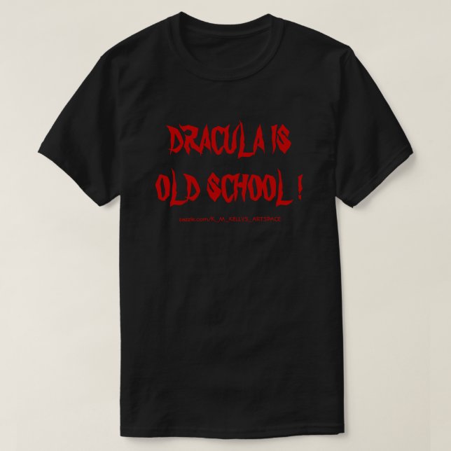 DRACULA IS OLD SCHOOL ! T-Shirt (Design Front)