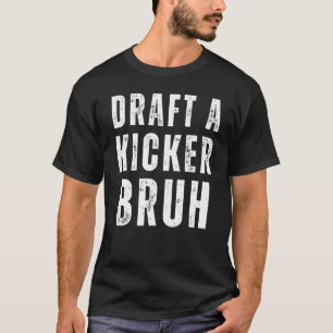 Draft A Kicker Bruh Fantasy Football Game Day T-Shirt