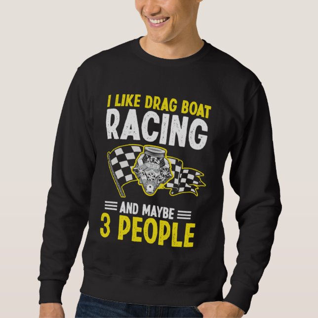Drag Boat Driver Quote for Speedboat Racing and Dr Sweatshirt (Front)