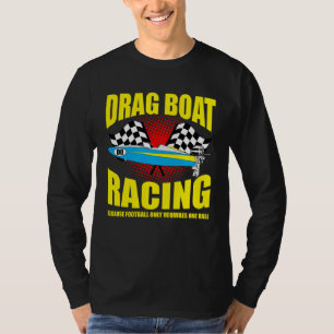 Drag Boat Driver Quote for Speedboat Racing and Dr T-Shirt