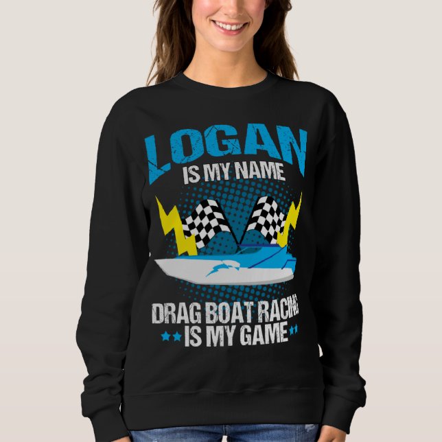 Drag Boat Driver Quote for Speedboat Racing Logan Sweatshirt (Front)