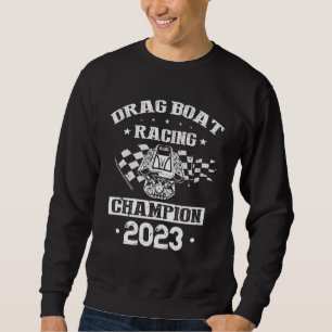 Drag Boat Racer for Drag Boat Race and Drag Boat Sweatshirt
