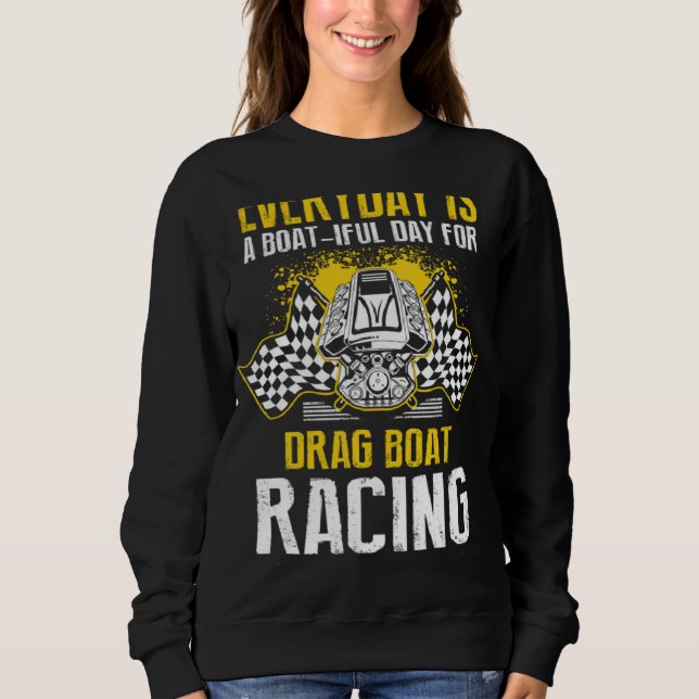 Drag Boat Racer for Drag Boat Race and Drag Boat   Sweatshirt (Front)