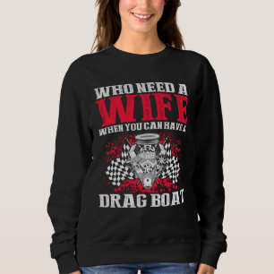 Drag Boat Racing for Drag Boat Racer and Drag Boat Sweatshirt