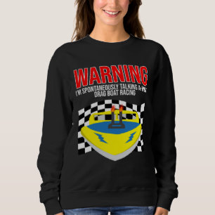 Drag Boat Racing for Drag Boat Racer and Drag Boat Sweatshirt