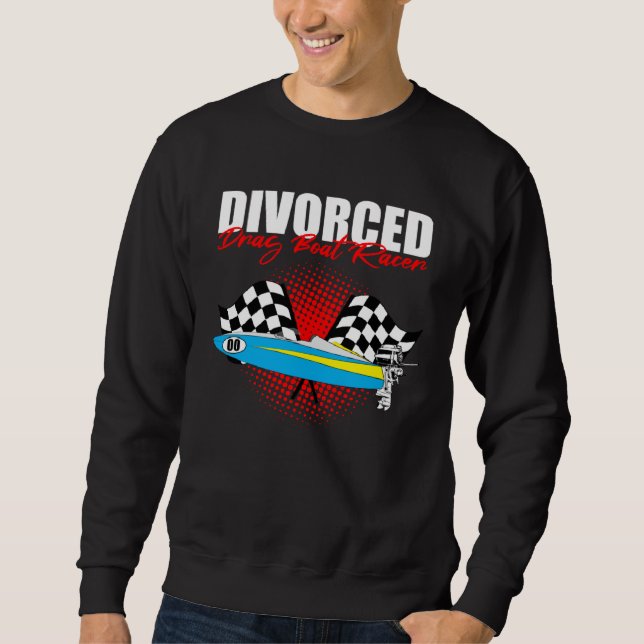 Drag Boat Racing for Drag Boat Racer and Drag Boat Sweatshirt (Front)