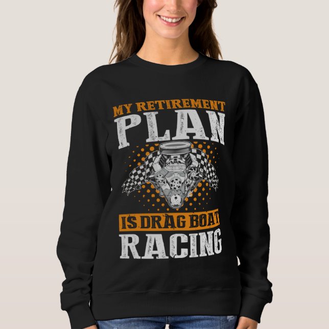 Drag Boat Racing for Drag Boat Racer and Drag Boat Sweatshirt (Front)
