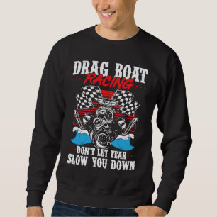 Drag Boat Racing For Drag Boat Racer Drag Boat Dri Sweatshirt