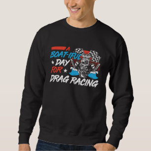 Drag Boat Racing For Drag Boat Racer Drag Boat Dri Sweatshirt