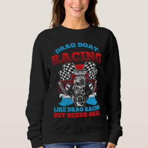 Drag Boat Racing For Drag Boat Racer Drag Boat Dri Sweatshirt