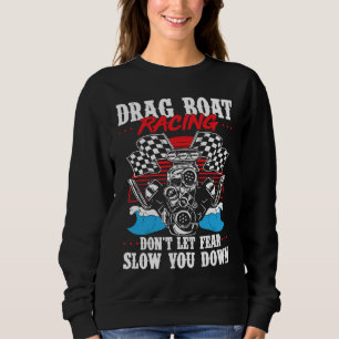 Drag Boat Racing For Drag Boat Racer Drag Boat Dri Sweatshirt