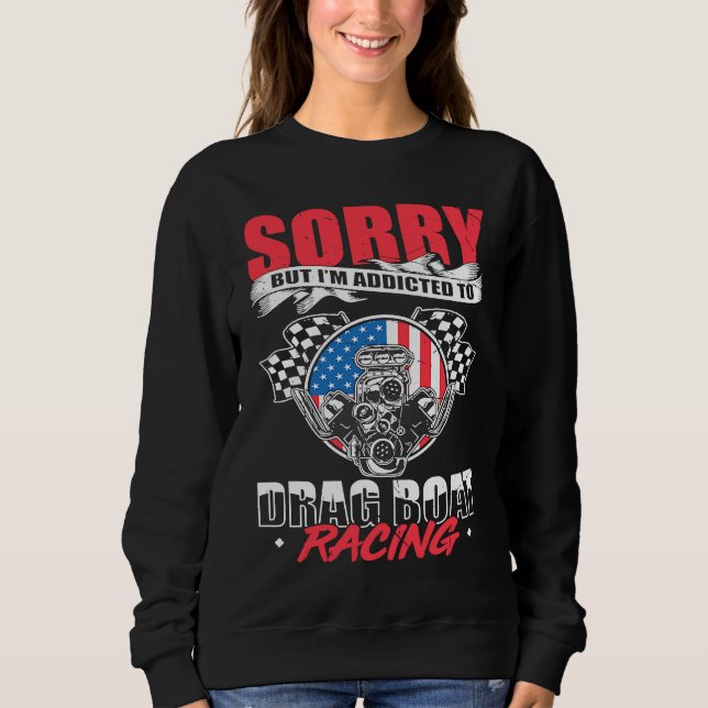 Drag Boat Racing For Drag Boat Racer Drag Boat Dri Sweatshirt (Front)