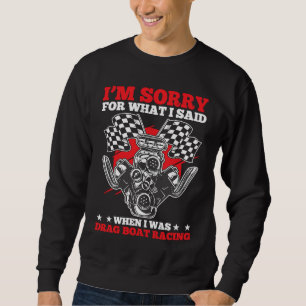 Drag Boat Racing For Drag Boat Racer Drag Boat Dri Sweatshirt