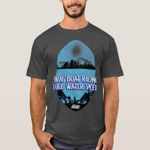 Drag Boat Racing Fuel Water Speed Boating Fast Wat T-Shirt