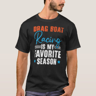 Drag Boat Racing Is My Favourite Season Boat Race  T-Shirt
