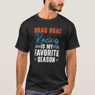 Drag Boat Racing Is My Favourite Season Boat Race  T-Shirt