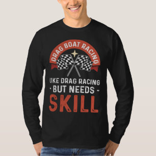 Drag Boat Racing Like Drag Racing But Needs Skill  T-Shirt