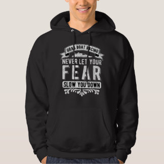 Drag Boat Racing Never Let Fear Slow You Down Hoodie