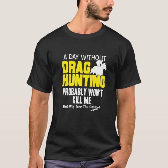 Drag Hunting Probably Won't Kill Me  Present T-Shirt (Front)