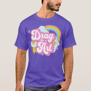 Drag is Art Support Drag Queens Cute Gay Rainbow K T-Shirt