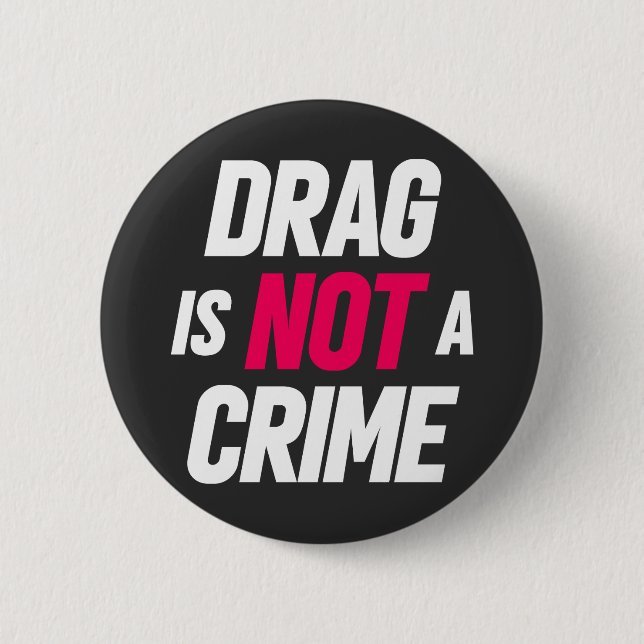 Drag Is Not A Crime. Button (Front)