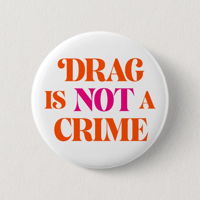 Drag Is Not A Crime. Button (Front)