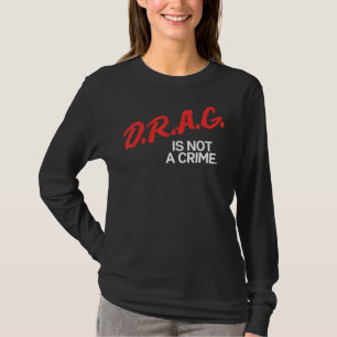 Drag Is Not A Crime LGBT Gay Pride Equality Drag Q T-Shirt
