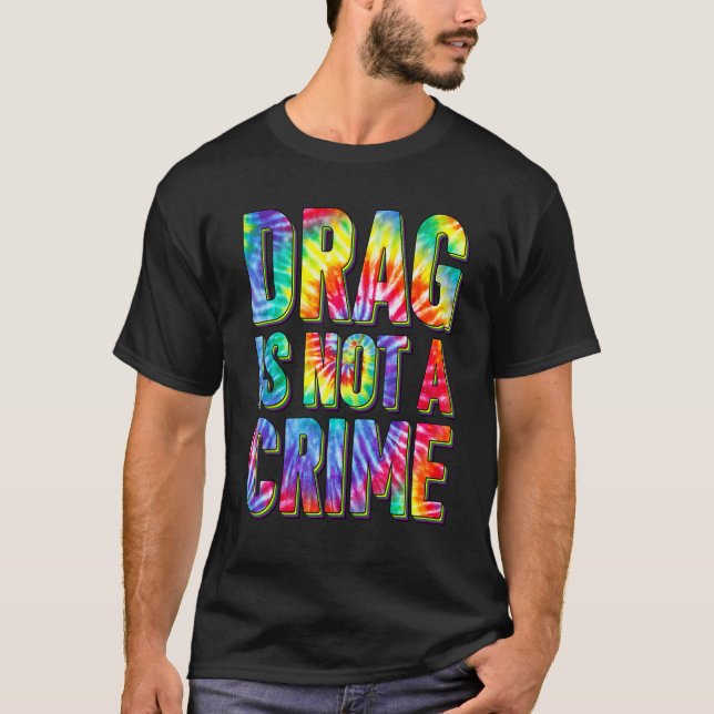 Drag Is Not A Crime LGBT Gay Pride Equality Drag Q T-Shirt (Front)