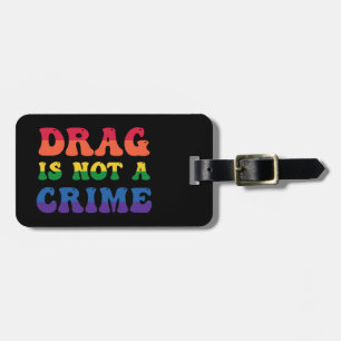 Drag Is Not A Crime Luggage Tag