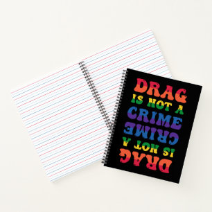 Drag Is Not A Crime Notebook