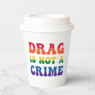 Drag Is Not A Crime Paper Cups