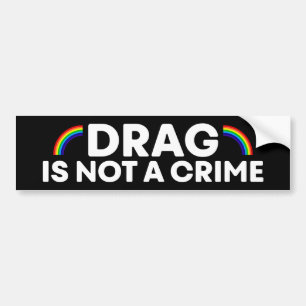 Drag Is Not A Crime Pride Month LGBTQ Bumper Sticker