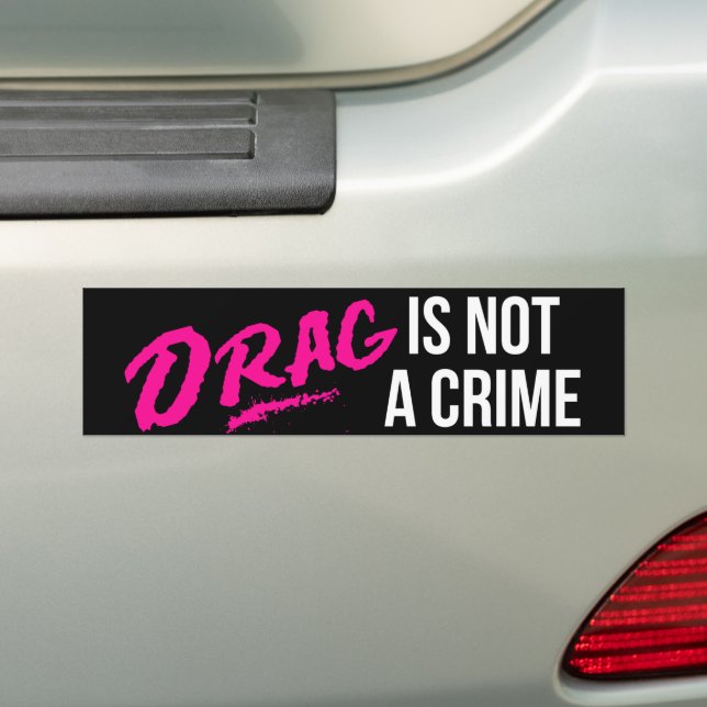 Drag Is Not A Crime Pride Month LGBTQ Bumper Sticker (On Car)