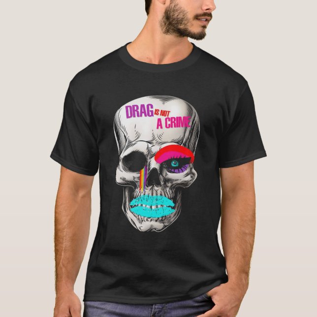Drag Is Not A Crime Skull T-Shirt (Front)