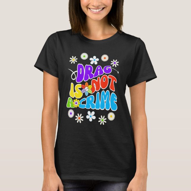 Drag is not a crime support drag queens T-Shirt (Front)
