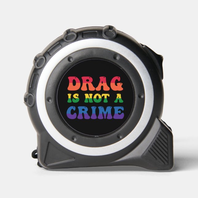 Drag Is Not A Crime Tape Measure 1 (Front)