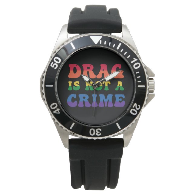 Drag Is Not A Crime Watch (Front)