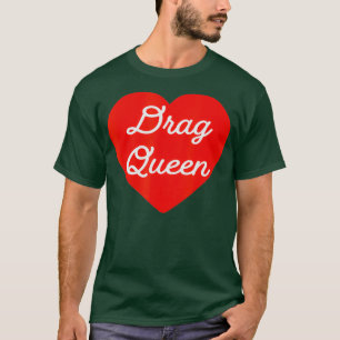 Drag Queen Lover i love drag queen I heart drag T-Shirt