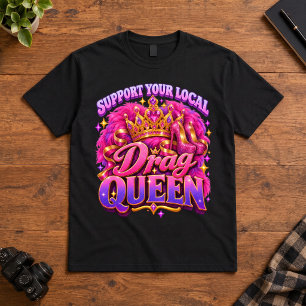 Drag Queen Support Your Local Drag Queen Pride T-Shirt